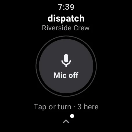 The watch talk screen in #dispatch: a grey Mic off button and “Tap or turn · 3 here”.